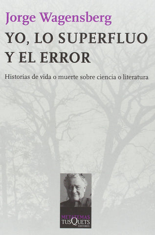 Yo, lo superfluo y el error: Historias de vida o muerte sobre ciencia o literatura