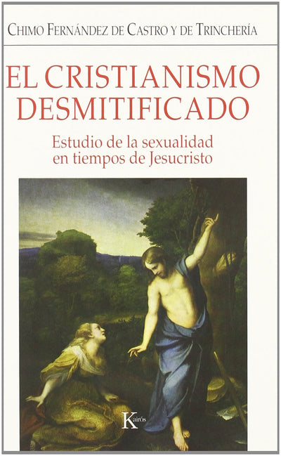 El cristianismo desmitificado: Estudio de la sexualidad en tiempos de Jesucristo