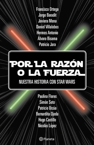 Por la razon o la fuerza. Nuestra historia con Star Wars