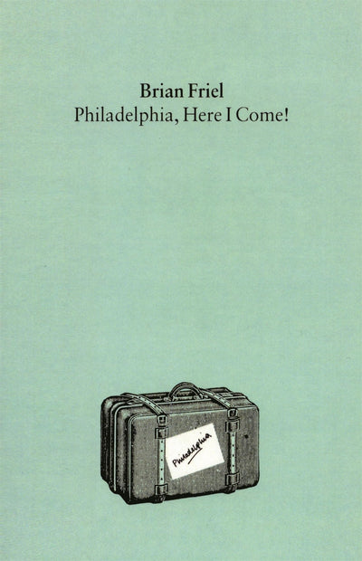 Philadelphia, Here I Come! : A Comedy in Three Acts