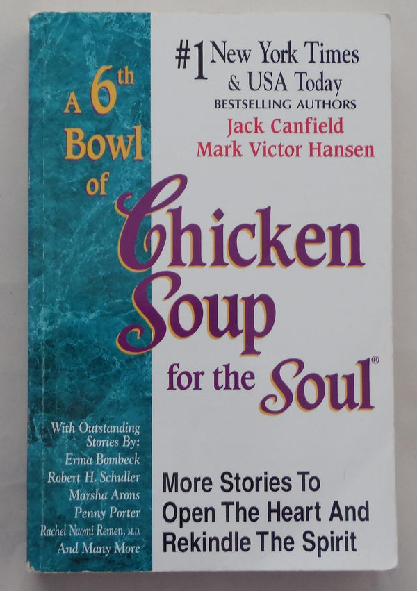 A 6th Bowl of Chicken Soup for the Soul: More Stories to Open the Heart And Rekindle The Spirit