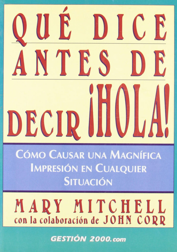 Qué dice antes de decir ¡Hola!: Cómo causar una magnífica impresión eu cualquier situación