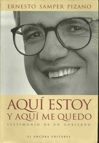 Aquí estoy y aquí me quedo: Testimonio de un gobierno