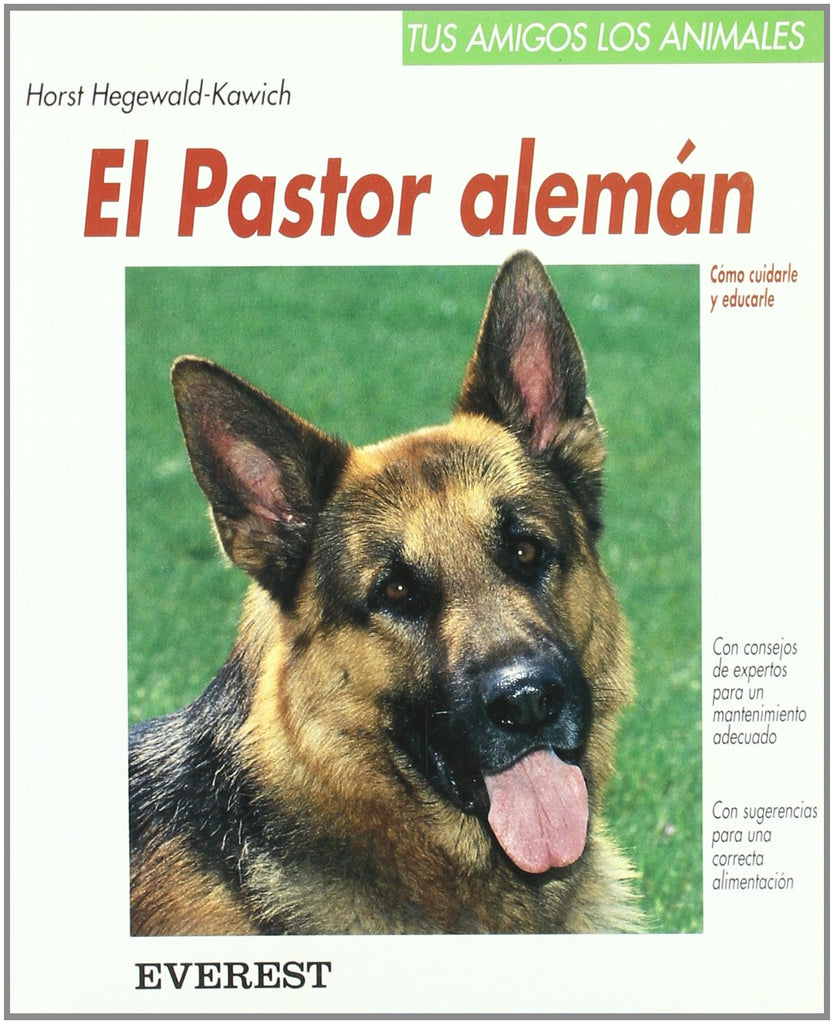 El pastor alemán: Cómo cuidarle y educarle (Tus amigos los animales)