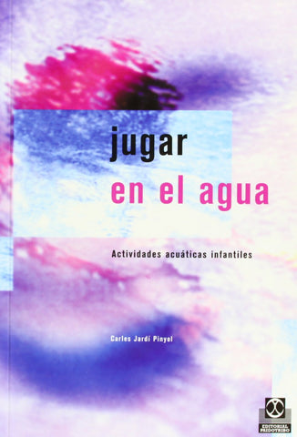 JUGAR EN EL AGUA. Actividades acuáticas infantiles (Color) (Natacion) (Spanish Edition)
