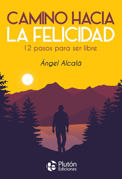 Camino hacia la Felicidad: 12 pasos para ser libre