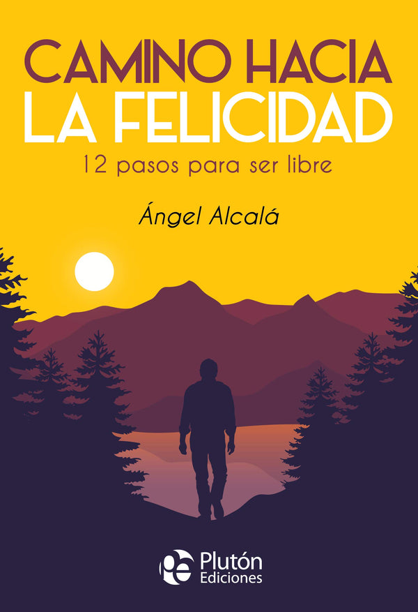 Camino hacia la Felicidad: 12 pasos para ser libre