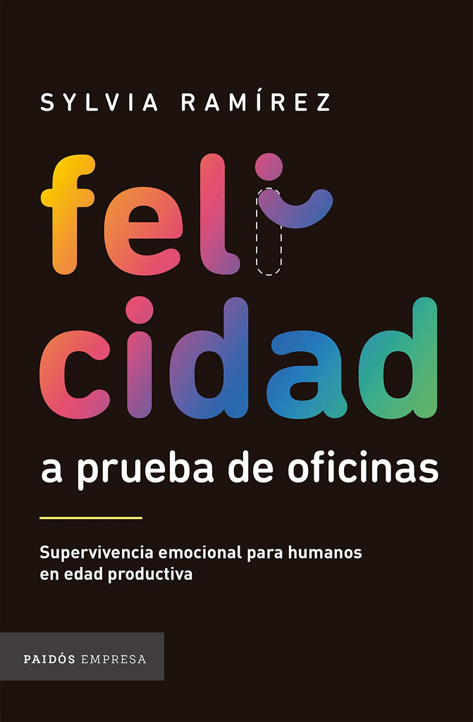 Felicidad a prueba de oficinas: Supervivencia emocional para humanos en edad productiva