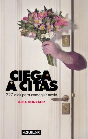 Ciega a citas: 227 dias para conseguir novio (Spanish Edition)