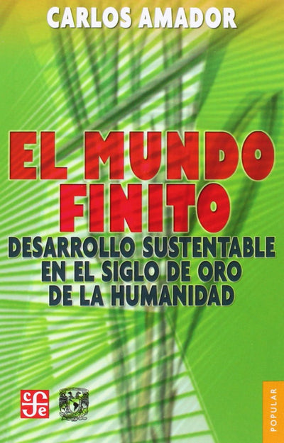 El mundo finito. Desarrollo sustentable en el siglo de oro de la humanidad
