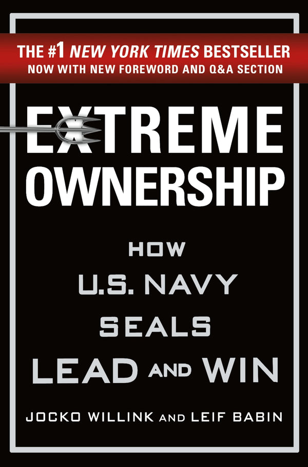 Extreme Ownership: How U.S. Navy SEALs Lead and Win (New Edition) (Extreme Ownership Series, 1)
