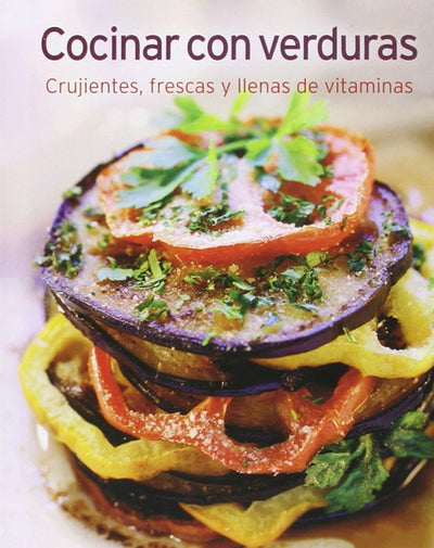 Cocinar con verduras: Crujientes, frescas y llenas de vitaminas