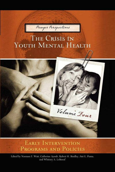 The Crisis in Youth Mental Health: Volume 4 Early Intervention Programs and Policies (Praeger Perspectives)