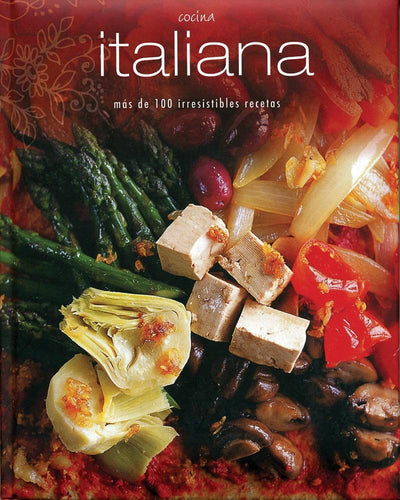 cocina italiana - más de 100 irresistibles recetas