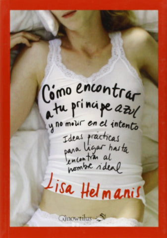 Cómo encontrar a tu príncipe azul y no morir en el intento: Ideas prácticas para ligar (52 ideas brillante)