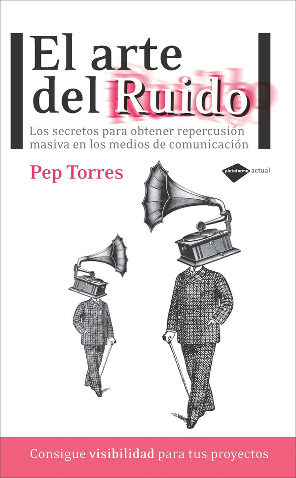 El arte del ruido: Los secretos para obtener repercusión masiva en los medios de comunicación