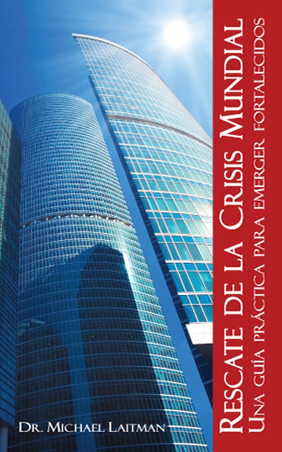 Rescate De La Crisis Mundial: Una guía práctica para emerger fortalecidos (Spanish Edition)