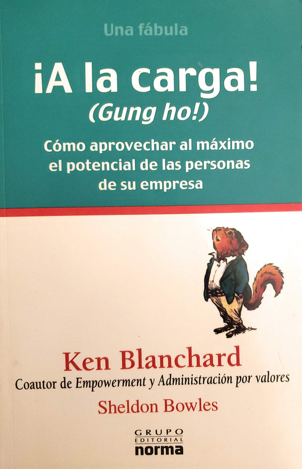 A la Carga!: Como Aprovechar Al Maximo El Potencial De Las Personas En Su Empresa