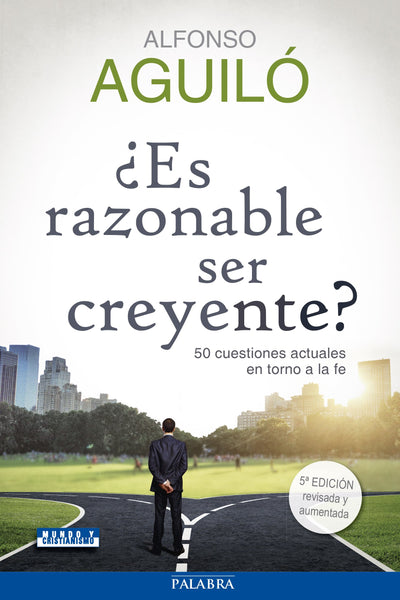 ¿Es razonable ser creyente?: 50 cuestiones actuales en torno a la fe