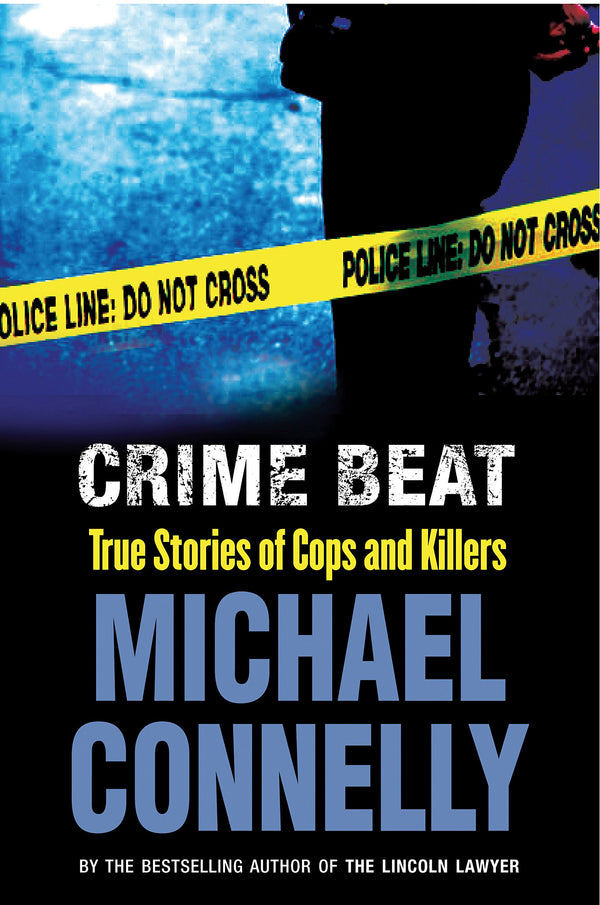 Crime Beat - True Stories of Cops and Killers