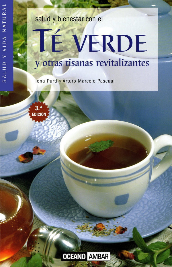Salud y bienestar con el té verde y otras tisanas revitalizantes (Salud Y Vida Natural) (Spanish Edition)