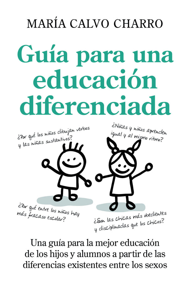 Guía para una educación diferenciada: Una guía para la mejor educación de los hijos y alumnos, a partir de las diferencias existentes entre los sexos