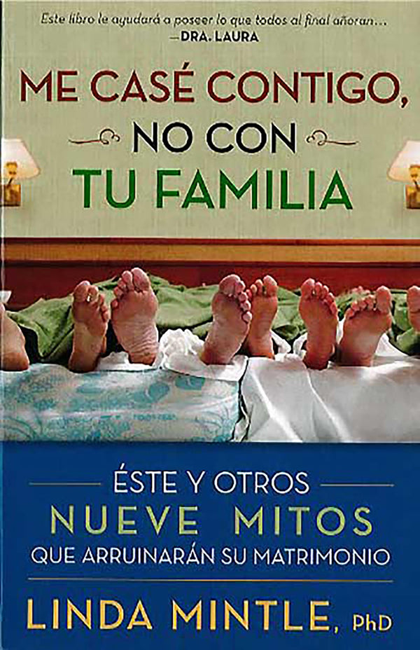 Me casé contigo, no con tu familia: Este y otros nueve mitos que arruinarán su matrimonio (Spanish Edition)