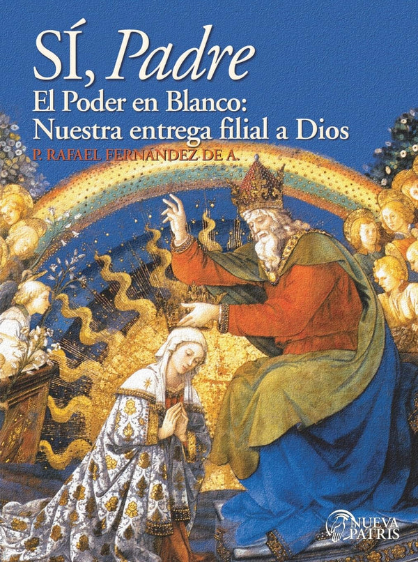 Sí, Padre: El poder en blanco: Nuestra entrega filial a Dios