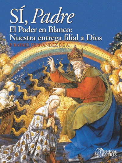 Sí, Padre: El poder en blanco: Nuestra entrega filial a Dios
