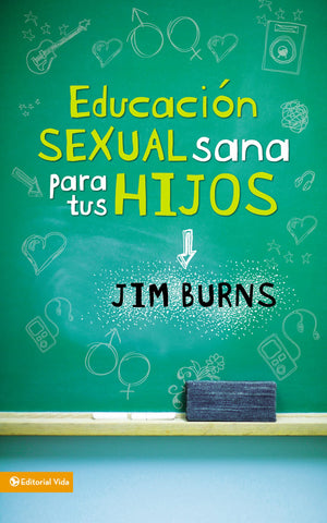 Educación sexual sana para tus hijos: Un método bíblico para prepararlos para la vida