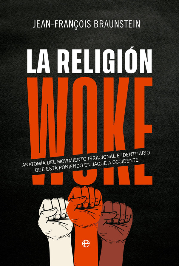 La religión Woke: Anatomía del movimiento irracional e identitario que está poniendo en jaque a Occidente