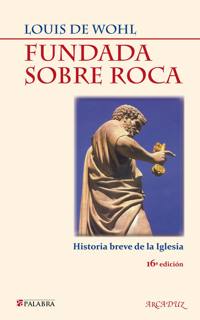 Fundada sobre roca: Historia breve de la Iglesia