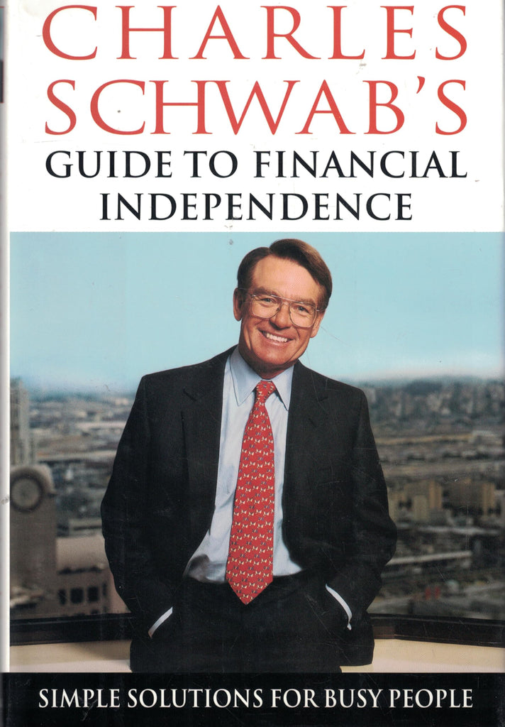 Charles Schwab's Guide to Financial Independence: Simple Solutions for Busy People