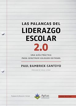 Las Palancas del Liderazgo Escolar 2.0: Una guía práctica para construir colegios exitosos