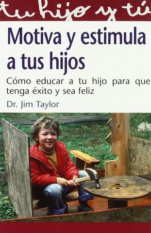 Motiva Y Estimula A Tus Hijos : Como Educar A Tu Hijo Para Que Tenga Exito