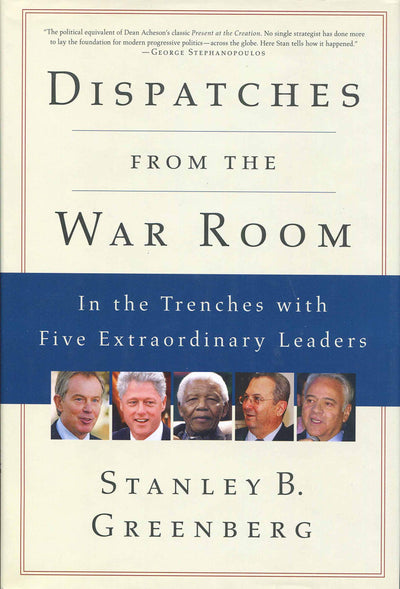 Dispatches from the War Room: In the Trenches with Five Extraordinary Leaders