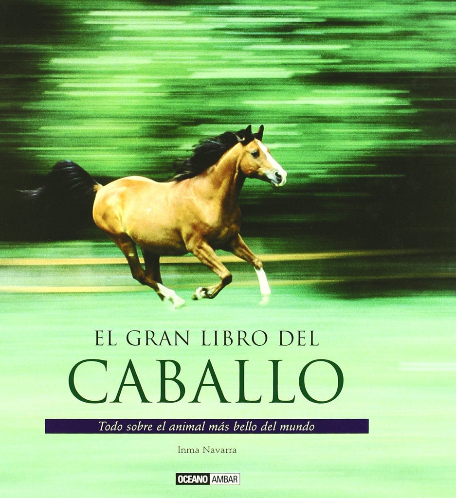 El gran libro del caballo: Una completa guía ilustrada para conocer, comprender y cuidar a nuestro mejor aliado
