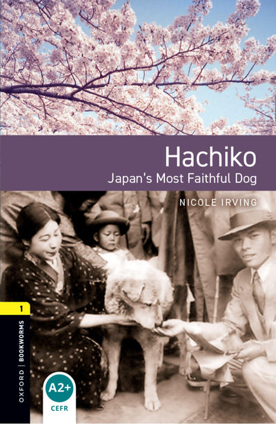 Level 1. Hachiko: Japan's Most Faithful Dog Graded Readers for Secondary and Adult Learners 3/E (Pap