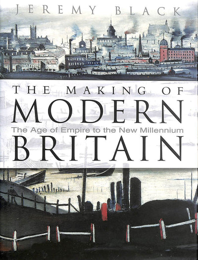 The Making of Modern Britain: The Age of Empire to the New Millennium