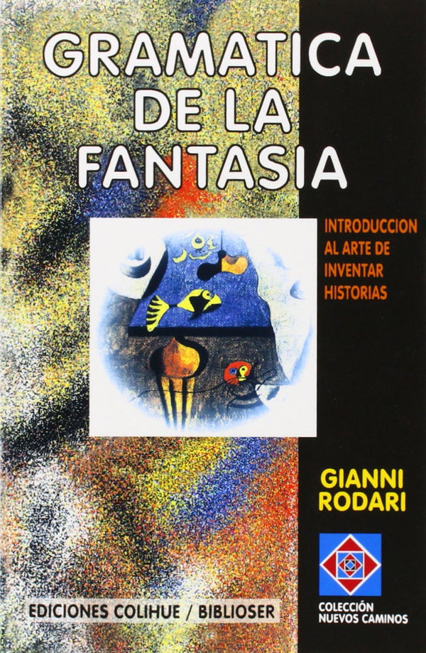 Gramatica De LA Fantasia: Introduccion Al Arte De Inventar Historias