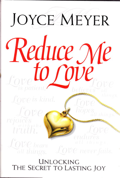 Reduce Me to Love: Unlocking the Secret to Lasting Joy