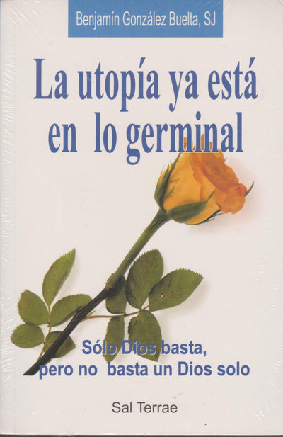 La utopía ya está en lo germinal: Sólo Dios basta, pero no basta un Dios solo