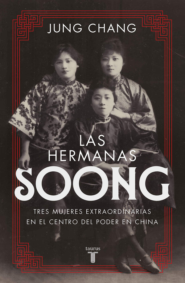 Las hermanas Soong: Tres mujeres extraordinarias en el centro del poder en China [Paperback] Chang, Jung