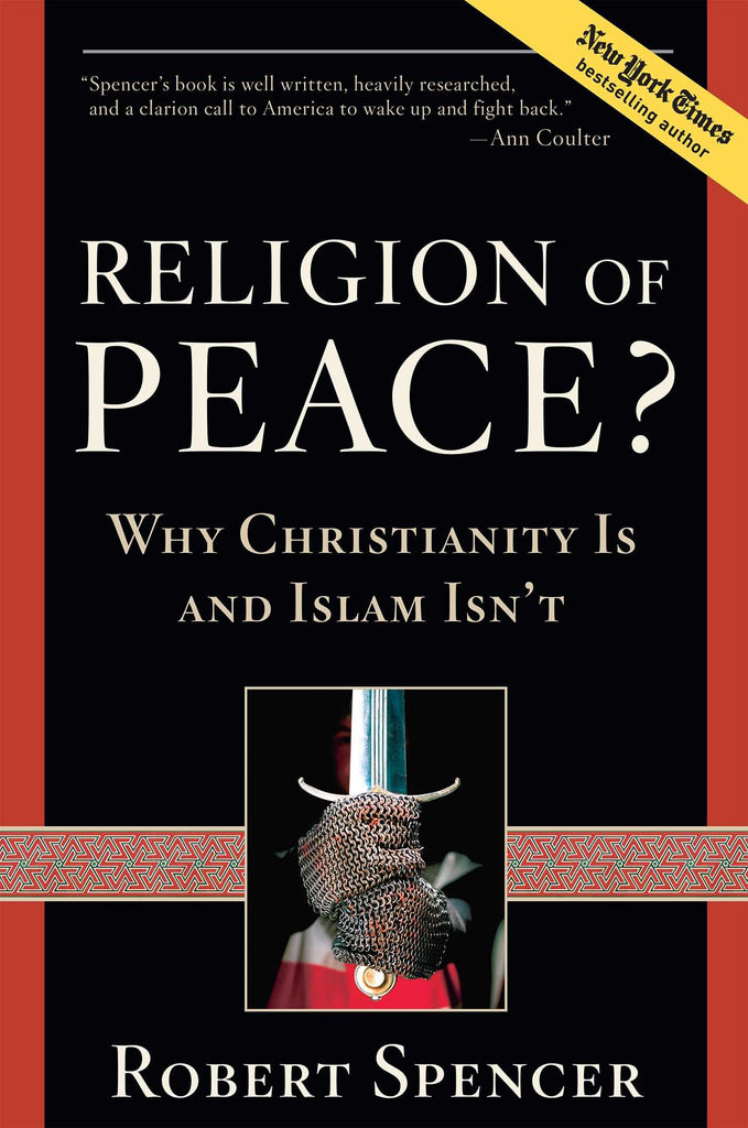 Religion of Peace?: Why Christianity Is and Islam Isn't