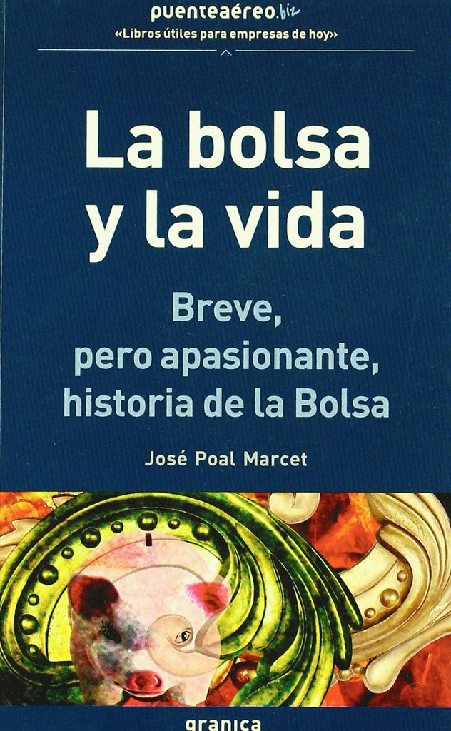 La bolsa y la vida : breve, pero apasionante, historia de la bolsa