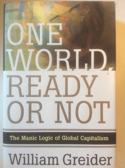 One World Ready or Not: The Manic Logic of Global Capitalism