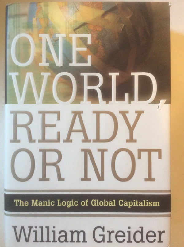 One World Ready or Not: The Manic Logic of Global Capitalism