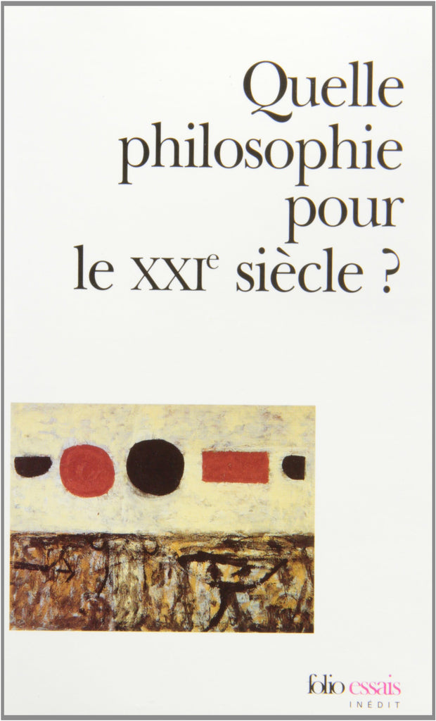 QUELLE PHILOSOPHIE POUR LE XXIE SIECLE: L'ORGANON DU NOUVEAU SIECLE