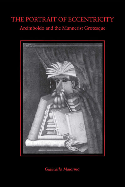 The Portrait of Eccentricity: Arcimboldo and the Mannerist Grotesque
