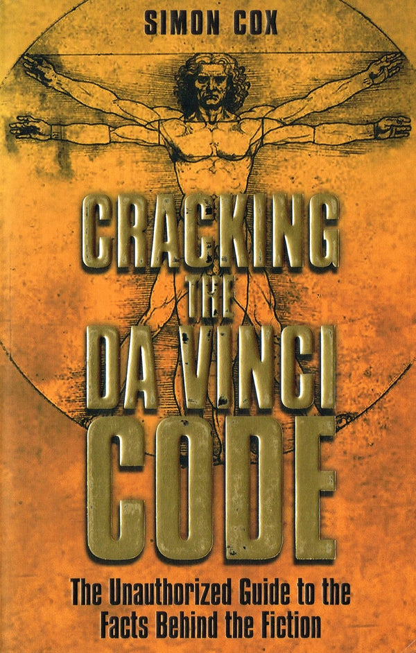 Cracking the Da Vinci Code : The Unauthorized Guide to the Facts Behind the Fiction